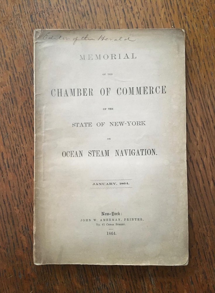 Item #10350 MEMORIAL OF THE CHAMBER OF COMMERCE OF THE STATE OF NEW YORK ON OCEAN STEAM NAVIGATION. January, 1864. -- To the Senate and House of Representatives of the United States. Prepared by John Austin Stevens, Jr., Secretary, under the direction of the Committee on Ocean steam navigation. STEVENS. JOHN AUSTIN Jr.
