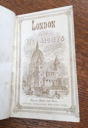 LONDON AND ITS SIGHTS. Being a comprehensive guide to all that is worth seeing in the great metropolis.