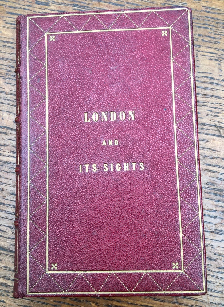 Item #10489 LONDON AND ITS SIGHTS. Being a comprehensive guide to all that is worth seeing in the great metropolis. ANON.