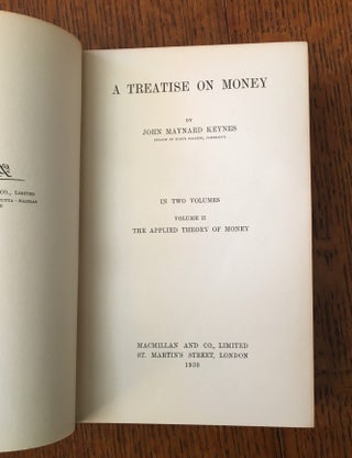 A TREATISE ON MONEY. Volume one; The pure theory of money.--- Volume two; The applied theory of money.