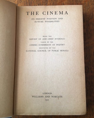 THE CINEMA. It's present position and future possibilities. -- Being the report of and chief evidence taken by the Cinema Commission of inquiry instituted by the National Council of public morals.