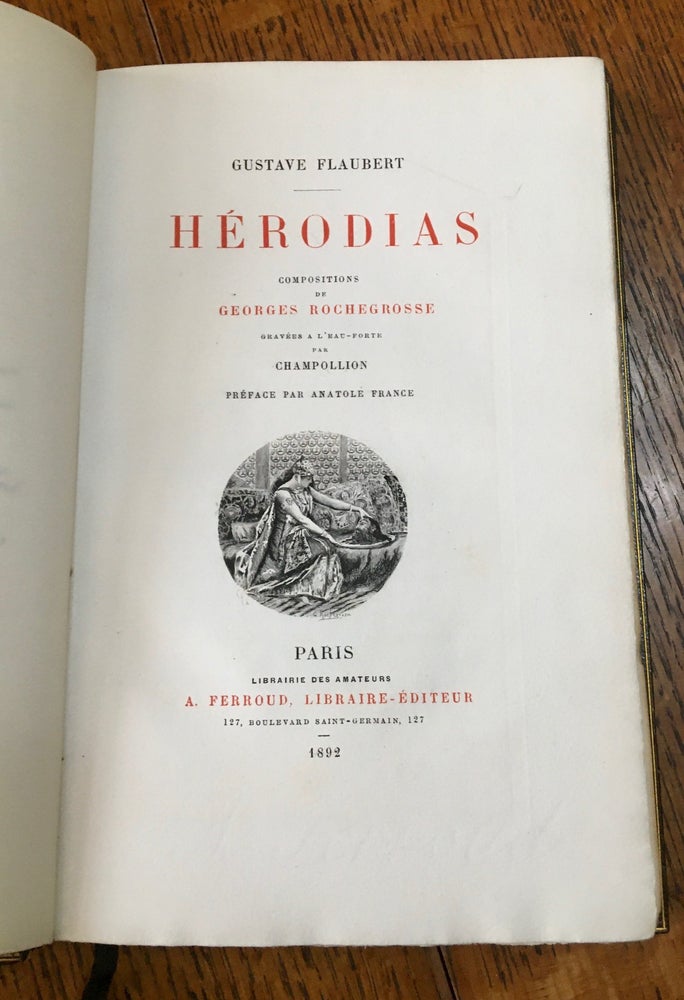 Item #10648 HERODIAS. Compositions de Georges Rochegrosse gravees a L'eau-forte par Champollion. Preface par Anatole France. FLAUBERT. GUSTAVE.