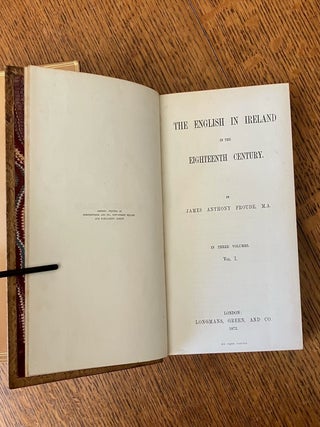 THE ENGLISH IN IRELAND IN THE EIGHTEENTH CENTURY. In three volumes.