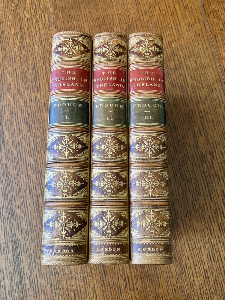 Item #10804 THE ENGLISH IN IRELAND IN THE EIGHTEENTH CENTURY. In three volumes. FROUDE. JAMES ANTHONY.