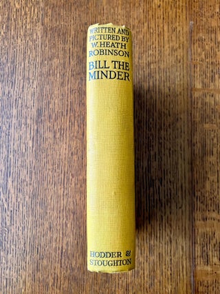 BILL THE MINDER. Written and illustrated by W. Heath Robinson.