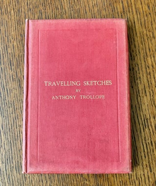 Item #10910 TRAVELLING SKETCHES. Reprinted from the Pall Mall Gazette. TROLLOPE. ANTHONY