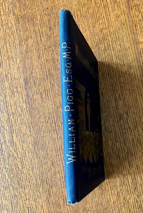 THE TRUE AND ROMANTIC HISTORY OF WILLIAM PIGG, ESQUIRE. M. P. FOR HAM(P)SHIRE. Or life's burlesque in black and white, by the Hon. Charlotte Ellis. The poetical accompaniment by the Rev. H. A. Martin, M.A.