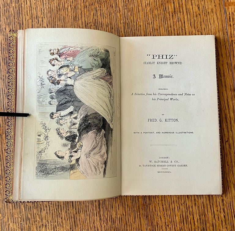 Item #10917 PHIZ (HABLOT KNIGHT BROWNE) A MEMOIR. Including a selection from his correspondence and notes on his principal works. KITTON. FRED. G., illustrates PHIZ.
