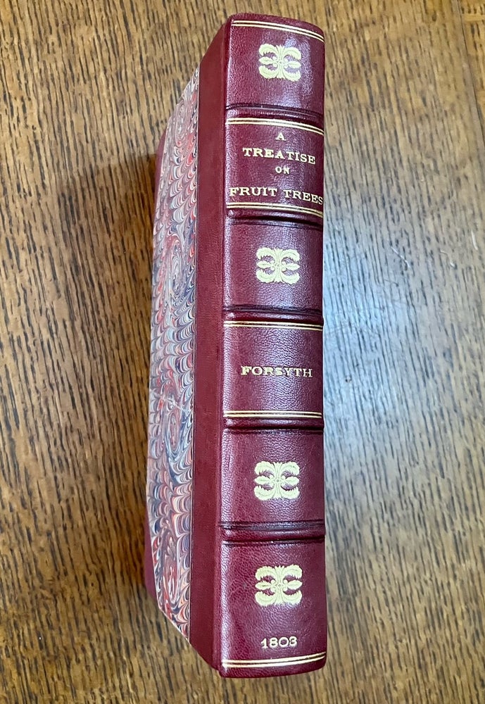 Item #10922 A TREATISE ON THE CULTURE AND MANAGEMENT OF FRUIT TREES. In which a new method of pruning and training is fully described. -- The Second edition, with additions. FORSYTH. WILLIAM.