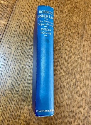 Item #10970 ROBBERY UNDER LAW. The Mexican Object-lessons. WAUGH. EVELYN