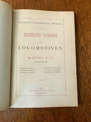 ILLUSTRATED CATALOGUE OF LOCOMOTIVES. M. Baird & Co., Philadelphia. -- Matthew Baird, George Burnham, Charles T. Parry, Edward H. Williams, William P. Henszey, Edward Longstreth.