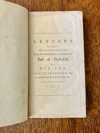 LETTERS. Written by the late Right Honourable Philip Dormer Stanhope, Earl of Chesterfield, to his Son, Philip Stanhope, Esq. Late Envoy Extraordinary at the Court of Dresden. Together with several pieces on various subjects. Published by Mrs Eugenia Stanhope, from the originals now in her possession. In Four volumes. The Fifth edition.