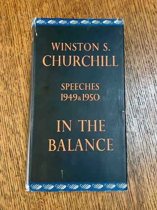 Item #11213 IN THE BALANCE. Speeches 1949 & 1950. Edited by Randolph S. Churchill. S. CHURCHILL....