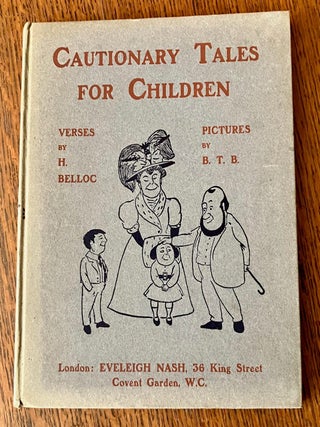 Item #11271 CAUTIONARY TALES FOR CHILDREN. Verses by H. Belloc. Pictures by B. T. B. BELLOC....