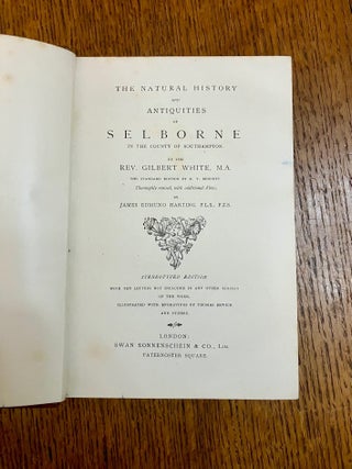 THE NATURAL HISTORY AND ANTIQUITIES OF SELBORNE. In the County of Southampton. The Standard edition by E. T. Bennett. Thoroughly revised, with additional notes, by James Edmund Harting. -- Stereotyped edition with ten letters not included in any other edition of the work. Illustrated with engravings by Thomas Bewick and others.