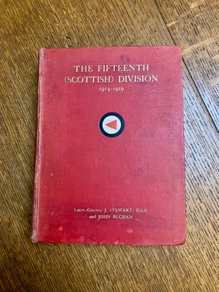 Item #11308 THE FIFTEENTH (SCOTTISH) DIVISION. 1914 - 1919. STEWART. LIEUT.-COLONEL J., JOHN BUCHAN