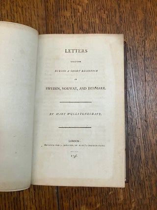 LETTERS WRITTEN DURING A SHORT RESIDENCE IN SWEDEN, NORWAY, AND DENMARK. WOLLSTONECRAFT. MARY.