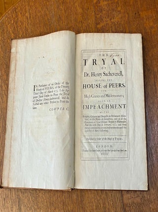 THE TRYAL OF DR. HENRY SACHEVERELL. Before the House of Peers, for High Crimes and Misdemeanors; Upon an Impeachment by the Knights, Citizens and Burgesses in Parliament Assembled, in the Name of themselves, and of all the Commons of Great Britain: Begun in Westminster-Hall the 27th day of February, 1709/10; and from thence continu'd by several Adjournments until the 23d Day of March following.