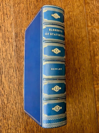 Item #11426 ELEMENTS OF STATISTICS. BOWLEY. ARTHUR. L., Professor of Statistics at the University...