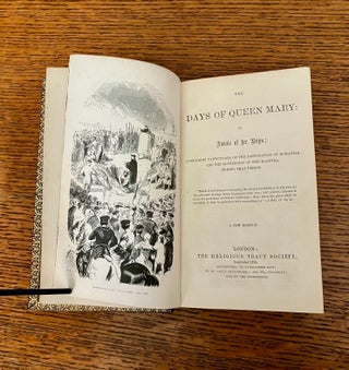 THE DAYS OF QUEEN MARY. Or, Annals of Her Reign; Containing particulars of the restoration of Romanism, and the sufferings of the Martyrs, during that period. A New edition.