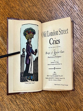OLD LONDON STREET CRIES. And the Cries of To-Day with Heaps of Quaint Cuts Including Hand-coloured Frontispiece.
