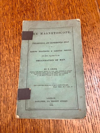 THE MAGNETOSCOPE. A Philosophical and Experimental Essay on the Magnetoid Characteristics of. LEGER, heodore.