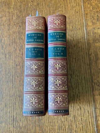 Item #11697 MEMOIRS OF ROYAL LADIES. In two volumes. Extra illustrated HOLT. EMILY SARAH. ---...