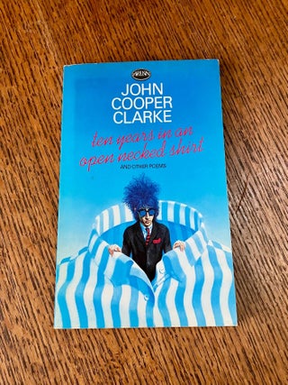 Item #11717 TEN YEARS IN AN OPEN NECKED SHIRT. And Other Poems. CLARKE. JOHN COOPER., Maguire....