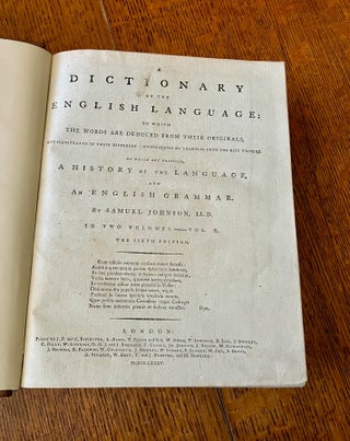 A DICTIONARY OF THE ENGLISH LANGUAGE. In which the words are deduced from their originals, and illustrated in their different significations by examples from the best writers. To which are prefixed A history of the language, and an English Grammar.