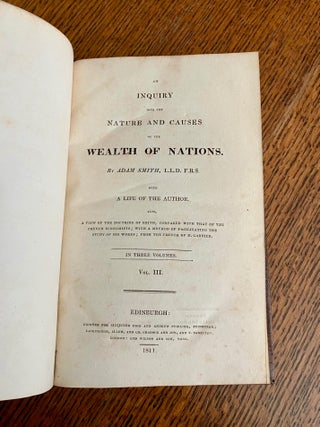 AN INQUIRY INTO THE NATURE AND CAUSES OF THE WEALTH OF NATIONS. With a life of the Author, Also a view of the doctrine of Smith, compared with that of the French economists; with a method of facilitating the study of his works; from the French of M. Garnier.