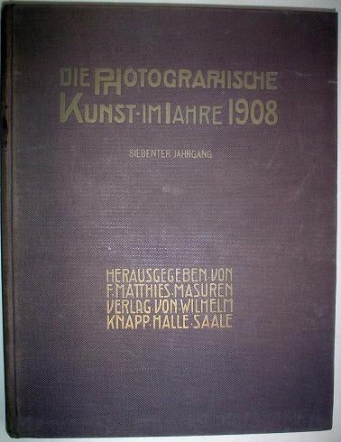 Item #3485 DIE PHOTOGRAPHISCHE KUNST IM JAHRE 1908. Ein Jahrbuch fur kunstlerische photographie herausgegeben von F.Matthies-Masuran Siebenter Jahrgang. MATTHIES-MASUREN F.