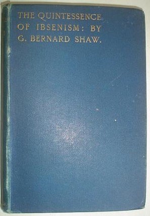 Item #3879 THE QUINTESSENCE OF IBSENISM. SHAW. GEORGE BERNARD