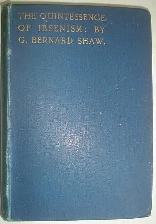 Item #3879 THE QUINTESSENCE OF IBSENISM. SHAW. GEORGE BERNARD.