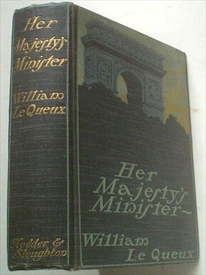 Item #4305 HER MAJESTY'S MINISTER. LE QUEUX. WILLIAM