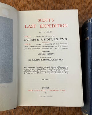 SCOTT'S LAST EXPEDITION. Volume 1. Being the journals of Captain Scott.-- Volume 2. Being the reports of the journeys & the scientific work undertaken by Dr. E. A. Wilson and the surviving members of the expedition. Arranged by Leonard Huxley.