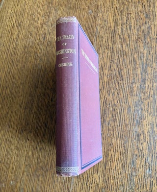 Item #6034 THE TREATY OF WASHINGTON. Its negotiation, execution, and the discussions relating...