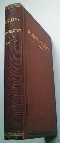 Item #6034 THE TREATY OF WASHINGTON. Its negotiation, execution, and the discussions relating thereto. CUSHING. CALEB.