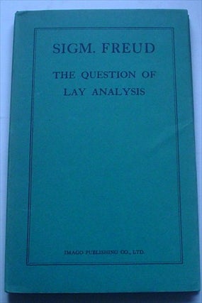 Item #7347 THE QUESTION OF LAY ANALYSIS. An introduction to Psycho-analysis. Translated by Nancy...