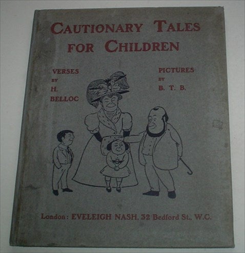Item #7691 CAUTIONARY TALES FOR CHILDREN. Verses by H. Belloc. Pictures by B. T. B. BELLOC. HILLAIRE., Blackwood. Basil. Illustrates.