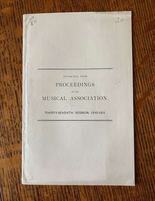 Item #7888 EXTRACTED FROM PROCEEDINGS OF THE MUSICAL ASSOCIATION. Thirty Seventh Session,...