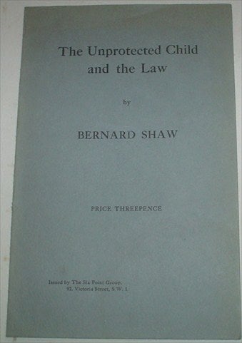 Item #7895 THE UNPROTECTED CHILD AND THE LAW. SHAW. GEORGE BERNARD.