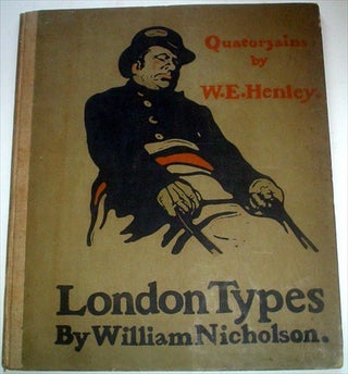 Item #7972 LONDON TYPES. Quatorzains by W. E. Henley. NICHOLSON. WILLIAM. Illustrates., HENLEY. W. E