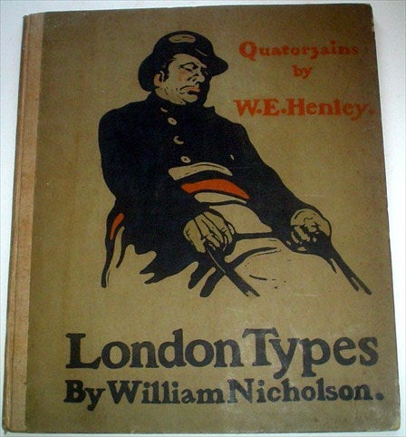 Item #7972 LONDON TYPES. Quatorzains by W. E. Henley. NICHOLSON. WILLIAM. Illustrates., HENLEY. W. E.