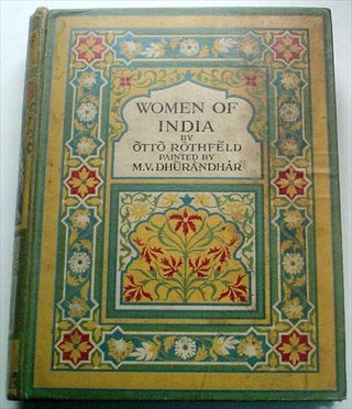 Item #8229 WOMEN OF INDIA. ROTHFELD. OTTO. -- Dhurandhar. M. V. Illustrates