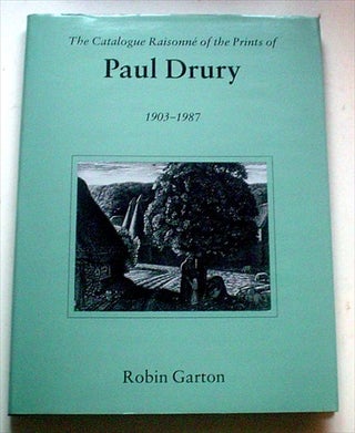 Item #8511 THE CATALOGUE RAISONNE OF THE PRINTS OF PAUL DRURY. 1903 - 1987. GARTON. ROBIN