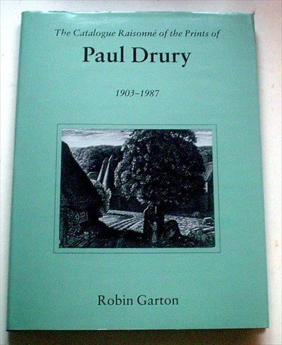 Item #8511 THE CATALOGUE RAISONNE OF THE PRINTS OF PAUL DRURY. 1903 - 1987. GARTON. ROBIN.