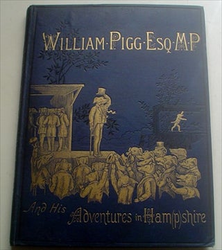 Item #8645 THE TRUE AND ROMANTIC HISTORY OF WILLIAM PIGG, ESQUIRE. M. P. FOR HAM(P)SHIRE. Or...