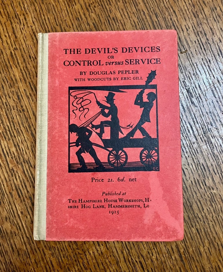 Item #8898 THE DEVIL'S DEVICES, OR, CONTROL VERSUS SERVICE.. With woodcuts by Eric Gill. GILL. ERIC. Illustrates.- PEPLER. DOUGLAS.