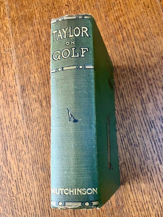 TAYLOR ON GOLF. Impressions, Comments, and Hints. Fifth edition with new club directory, latest revised rules and lists of championships.