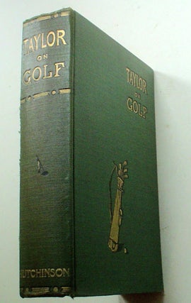 Item #9041 TAYLOR ON GOLF. Impressions, Comments, and Hints. Fifth edition with new club...